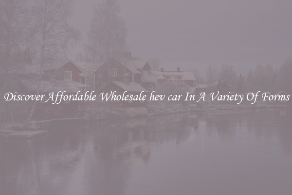 Discover Affordable Wholesale hev car In A Variety Of Forms