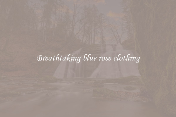 Breathtaking blue rose clothing