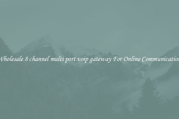Wholesale 8 channel multi port voip gateway For Online Communication 