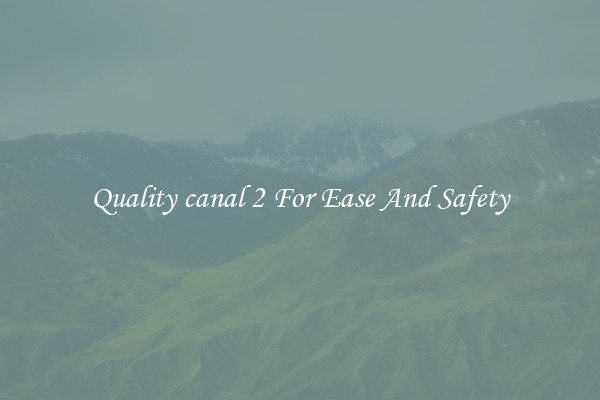 Quality canal 2 For Ease And Safety