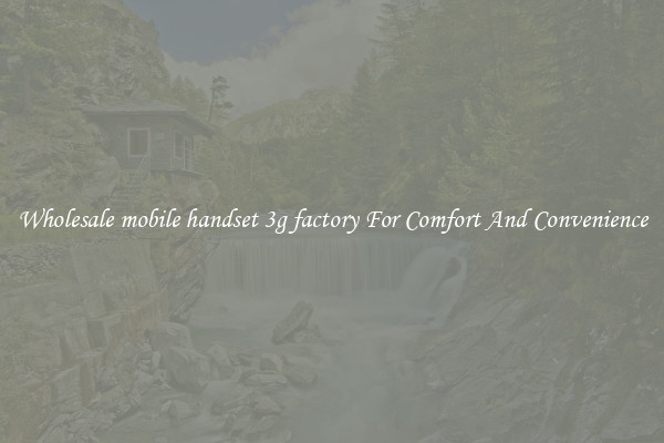 Wholesale mobile handset 3g factory For Comfort And Convenience