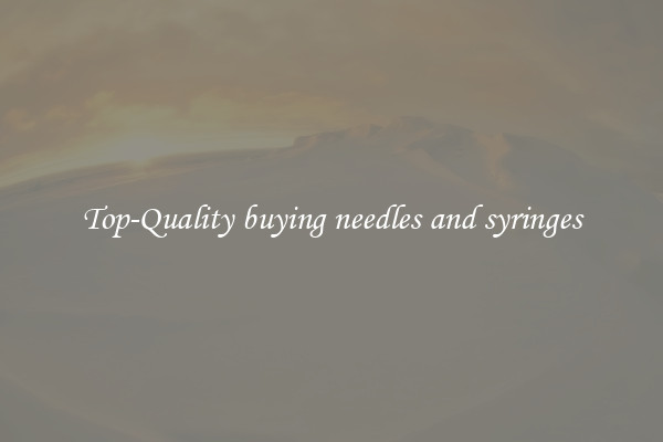 Top-Quality buying needles and syringes