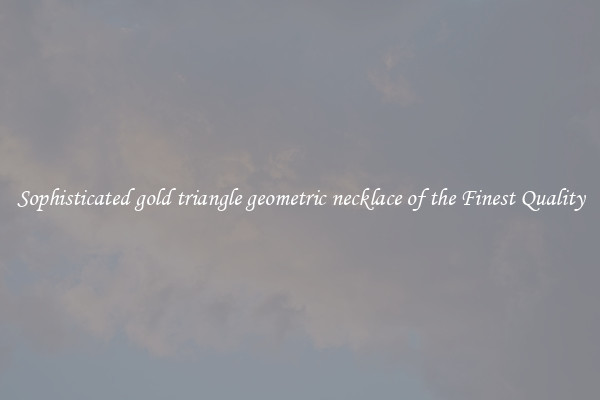 Sophisticated gold triangle geometric necklace of the Finest Quality