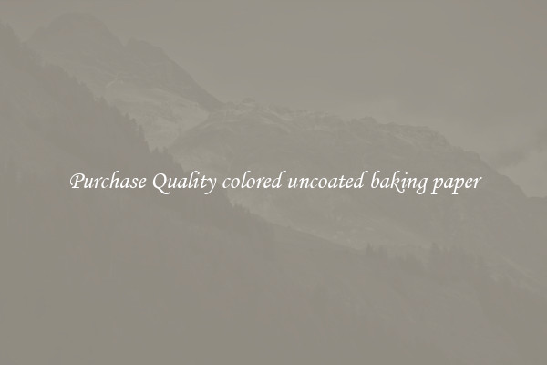 Purchase Quality colored uncoated baking paper
