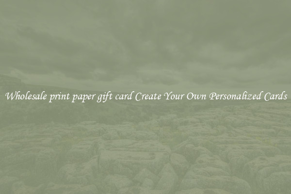 Wholesale print paper gift card Create Your Own Personalized Cards