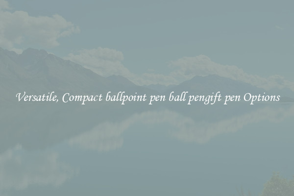 Versatile, Compact ballpoint pen ball pengift pen Options