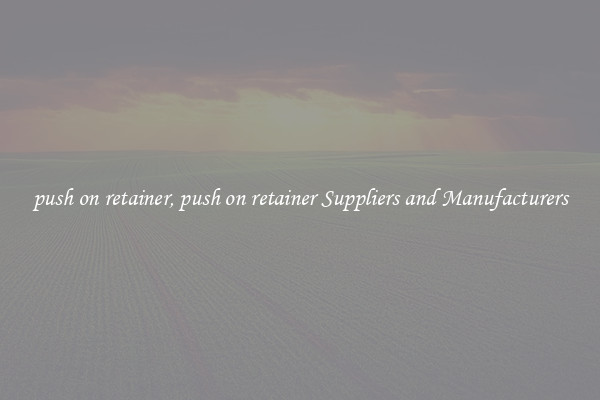 push on retainer, push on retainer Suppliers and Manufacturers