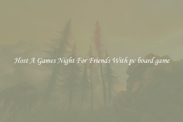 Host A Games Night For Friends With pc board game