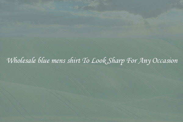 Wholesale blue mens shirt To Look Sharp For Any Occasion