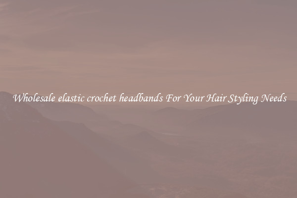 Wholesale elastic crochet headbands For Your Hair Styling Needs