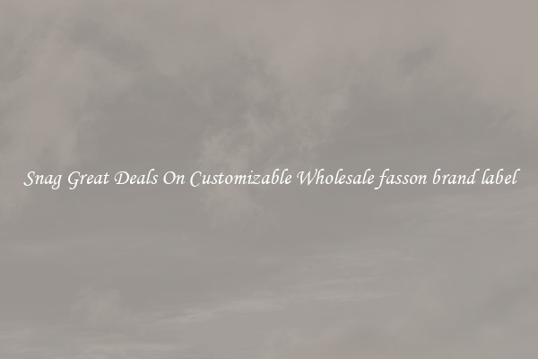 Snag Great Deals On Customizable Wholesale fasson brand label