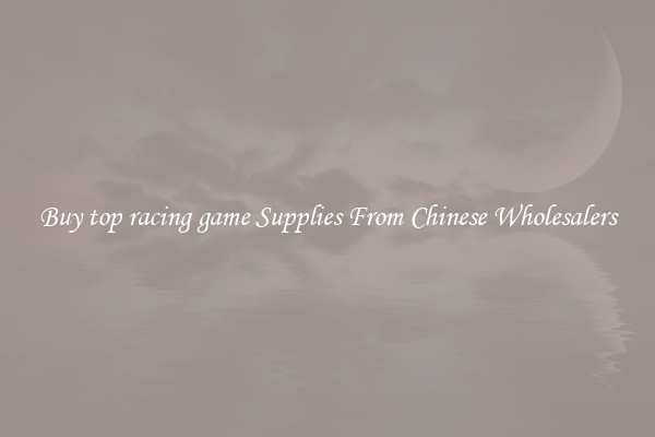 Buy top racing game Supplies From Chinese Wholesalers