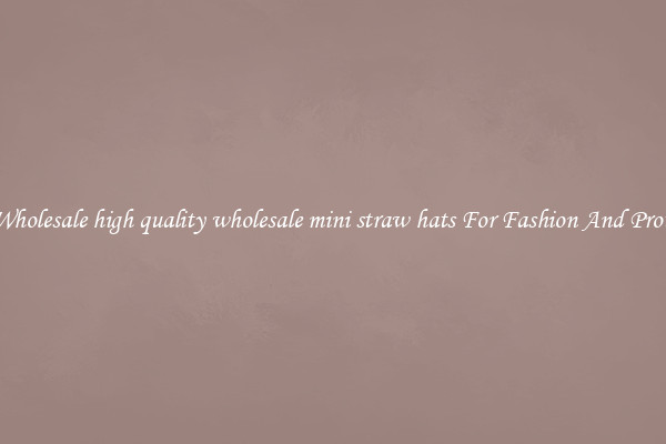Find Wholesale high quality wholesale mini straw hats For Fashion And Protection