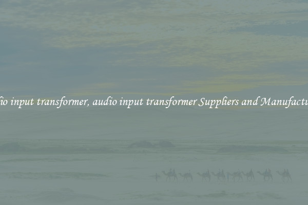 audio input transformer, audio input transformer Suppliers and Manufacturers