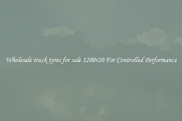 Wholesale truck tyres for sale 1200r20 For Controlled Performance