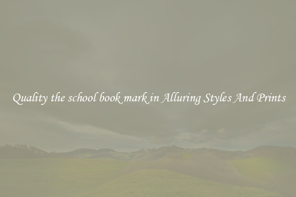 Quality the school book mark in Alluring Styles And Prints