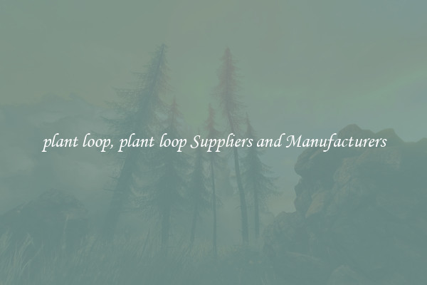 plant loop, plant loop Suppliers and Manufacturers