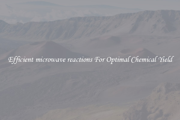 Efficient microwave reactions For Optimal Chemical Yield