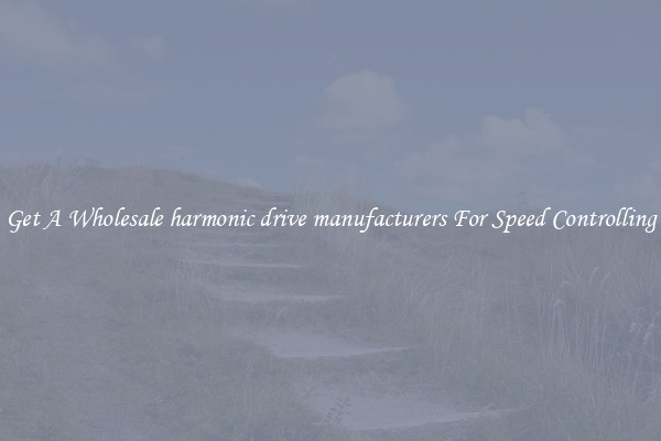 Get A Wholesale harmonic drive manufacturers For Speed Controlling