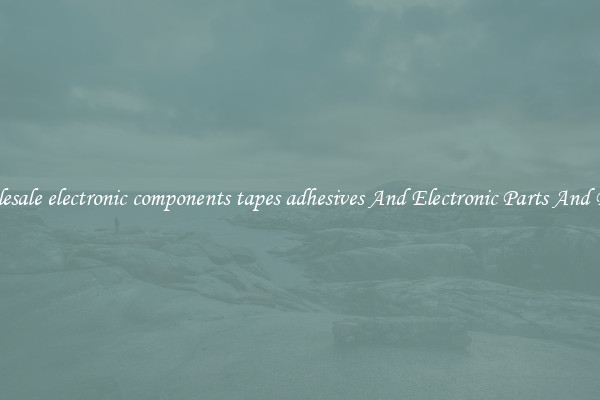 Wholesale electronic components tapes adhesives And Electronic Parts And Pieces