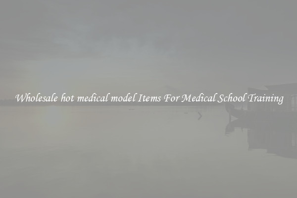 Wholesale hot medical model Items For Medical School Training
