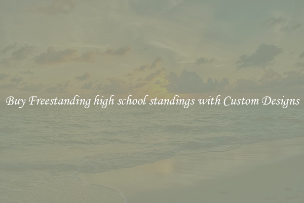 Buy Freestanding high school standings with Custom Designs