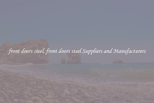 front doors steel, front doors steel Suppliers and Manufacturers