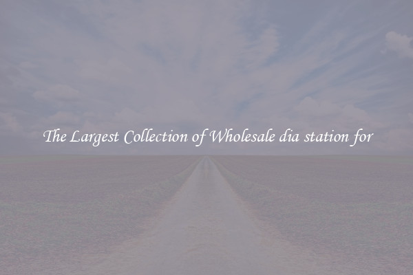 The Largest Collection of Wholesale dia station for
