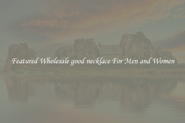 Featured Wholesale good necklace For Men and Women