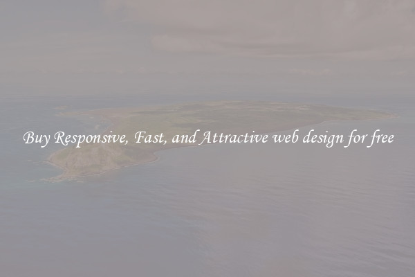 Buy Responsive, Fast, and Attractive web design for free