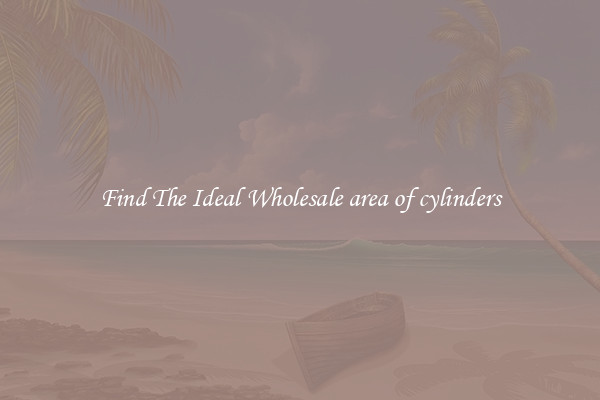 Find The Ideal Wholesale area of cylinders