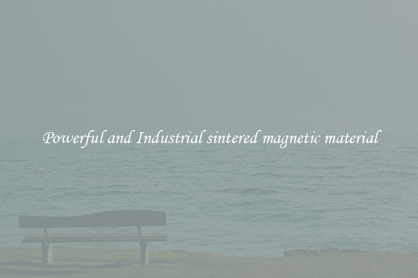 Powerful and Industrial sintered magnetic material