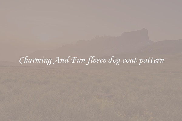 Charming And Fun fleece dog coat pattern