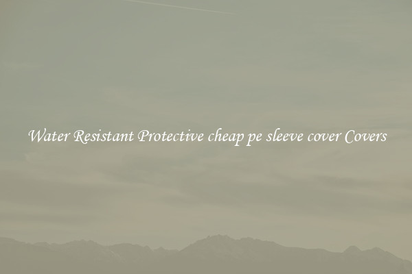 Water Resistant Protective cheap pe sleeve cover Covers