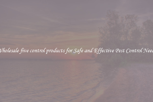 Wholesale five control products for Safe and Effective Pest Control Needs