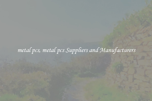 metal pcs, metal pcs Suppliers and Manufacturers