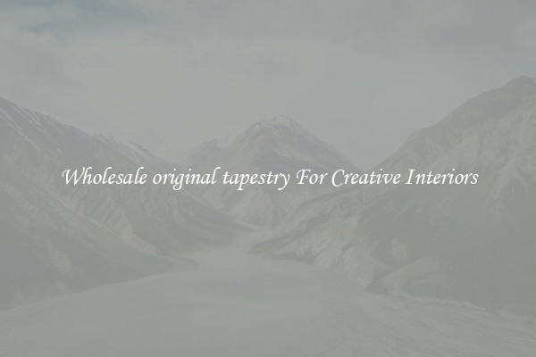 Wholesale original tapestry For Creative Interiors