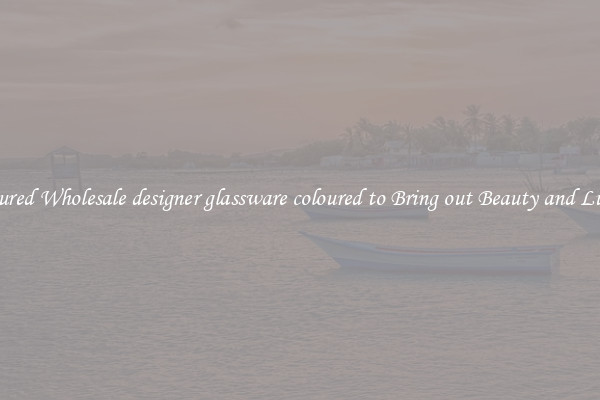 Featured Wholesale designer glassware coloured to Bring out Beauty and Luxury
