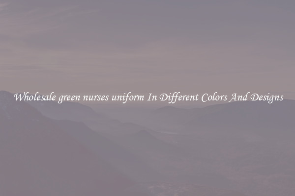Wholesale green nurses uniform In Different Colors And Designs