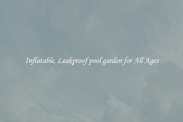 Inflatable, Leakproof pool garden for All Ages