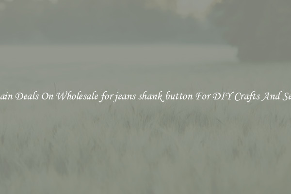 Bargain Deals On Wholesale for jeans shank button For DIY Crafts And Sewing