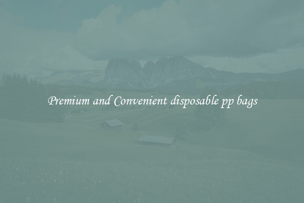 Premium and Convenient disposable pp bags