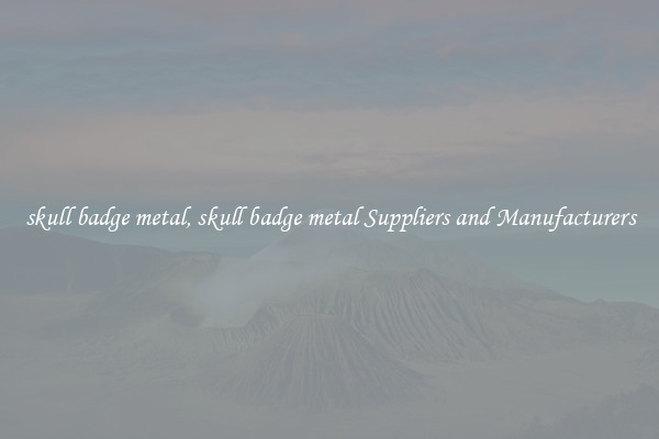 skull badge metal, skull badge metal Suppliers and Manufacturers