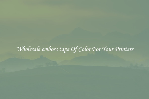 Wholesale emboss tape Of Color For Your Printers