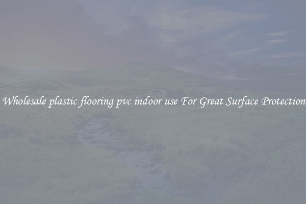Wholesale plastic flooring pvc indoor use For Great Surface Protection