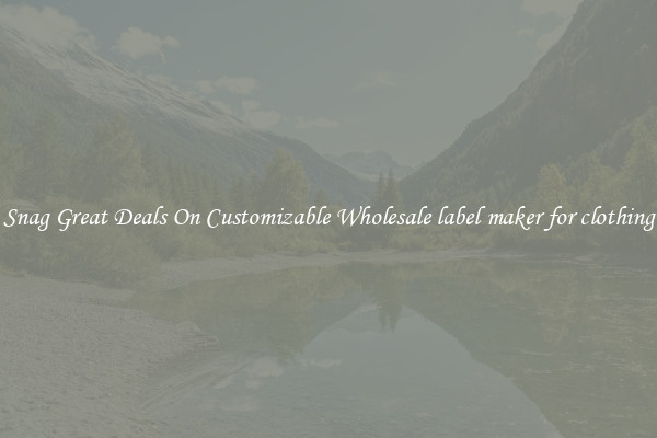 Snag Great Deals On Customizable Wholesale label maker for clothing
