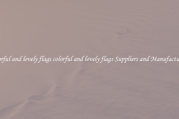 colorful and lovely flags colorful and lovely flags Suppliers and Manufacturers