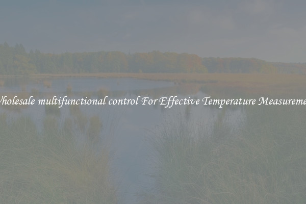 Wholesale multifunctional control For Effective Temperature Measurement