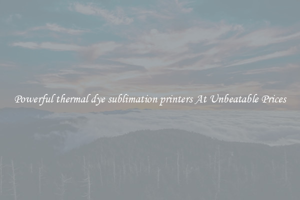 Powerful thermal dye sublimation printers At Unbeatable Prices