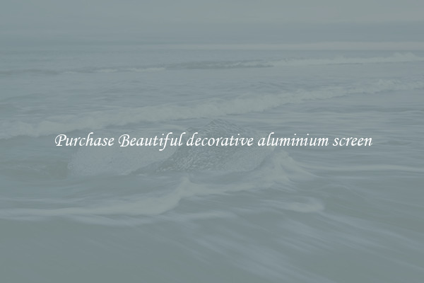 Purchase Beautiful decorative aluminium screen